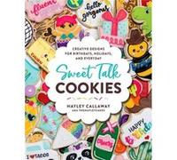 Sweet Talk Cookies by Hayley Callaway Hayley Callaway (Auteur)
