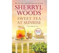 Sweet Tea at Sunrise by Sherryl Woods Sherryl Woods (Auteur)