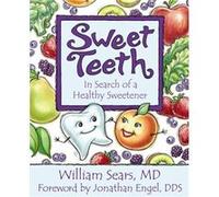 Sweet Teeth In Search of a Healthy Sweetener by William Sears & Foreword by Jonathan Engel William Sears Foreword by Jonathan Engel (Auteur)
