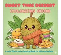 Sweet Thai Dessert coloring book: A Sweet Journey to Thailand with Cute Illustrations of Mango Sticky Rice,and Traditional Exotic Sweets