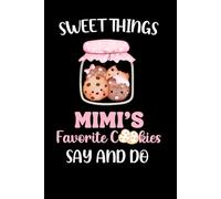 Sweet Things Mimi's Favorite Cookies Say And Do: A Keepsake Journal For Proud Mimi's To Record Special Memories And Moments With Your Grandchildren