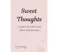 Sweet Thoughts: A space to write your ideas and dreams