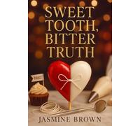 Sweet Tooth, Bitter Truth: A small-town foodie rom-com about a pediatric dentist, an artisan candy maker, and a slow burn laugh-out-loud rivals-to-lovers HEA packed with fierce banter