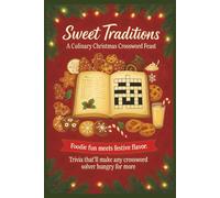 Sweet Traditions: A Culinary Christmas Crossword Feast: 50+ Christmas Food and Baking Crossword Puzzles for Foodies, Home Cooks and Holiday Dessert Lovers