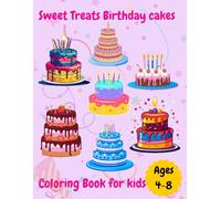 Sweet Treats Birthday Cakes Coloring Book for kids ages 4-8| A Tasty Treat Without the Sugar: A Fun and Delicious Coloring Adventure with verity of Birthday cakes and Party Cakes - Perfect for kids