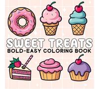 Sweet Treats Bold and easy: 51 Large Print Designs Featuring Simple and Bold Illustrations of Adorable Sweets, Desserts, Cupcakes, Candy, Chocolate and More - Perfect for Relaxation and Creative Fun