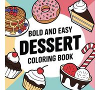 Sweet Treats Bold and Easy Coloring book: Bold and Easy Coloring book with Cute & Simple Illustrations of Cakes, Pastries, and Desserts for Adults & Kids