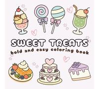SWEET TREATS BOLD AND EASY COLORING BOOK: Enjoy Easy-to-Color Cakes, Candies, Cookies & More - Perfect for All Ages