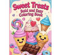 Sweet Treats Bold and Easy Coloring Book: Fun and Relaxing Dessert-Themed Coloring Pages with Bold Outlines - Perfect for Kids, Teens, Adults, and Seniors Who Love Cute and Easy-to-Color Sweets