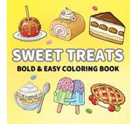 Sweet Treats Bold and Easy Coloring Book: Simple and Relaxing Designs for Kids, Teens, and Adults | Includes Cakes, Desserts, Ice Cream, Egg Tarts, and More