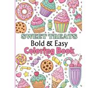 Sweet Treats Bold & Easy Coloring Book: 53 Fun Dessert Designs for Kids, Teens & Adults to Relax and Enjoy