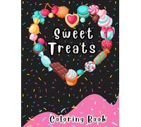 Sweet Treats Coloring Book: A Delicious Coloring Book of Cakes, Candy, and Dessert Delights for All Ages