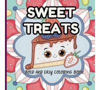 sweet treats coloring book bold and easy: Candy Dreams, A Charming Collection of +25 Simple and Cute Dessert Designs for Everyone