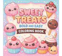 Sweet Treats coloring book: Bold & Easy Kawaii Dessert Coloring Pages for Kids, Teens, and Adults Who Love Cute & Simple Designs