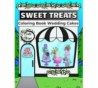 Sweet Treats Coloring Book: Featuring Wedding Cakes: A Cute and Aesthetic Wedding Cake Coloring Book for Adults and Teens with Bold, Easy, and Simple Designs for Relaxation and Stress Relief.