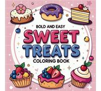 Sweet Treats: Coloring Book For Adults And Kids, 50+ Bold And Easy Designs for Relaxation Featuring Cute Cup Cakes, Chocolate, Cookies, Donuts And More