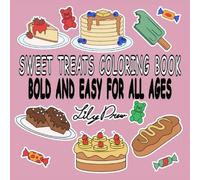 Sweet Treats Coloring Book for Kids and Adults: 50 Unique Bold and Easy Illustrations of Desserts Featuring Baked Goods, Ice-cream, Cakes, Cookies & More!