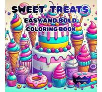 Sweet Treats Easy And Bold Coloring Book: Get ready for a sugar-sweet coloring adventure featuring 52 unique Delicious Desserts & Cute Candies for Kids that tempts to taste .