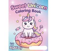 Sweet Unicorn Coloring Book for Kids Ages 4-8: Big & Easy Unicorn Coloring Pages with Cute Desserts, Donuts, and Fun Designs for Beginners
