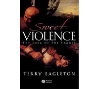 Terry Eagleton – Sweet Violence – The Idea of the tragic