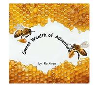 Sweet Wealth of Adventure: A Sweet Story of Culture, Kindness and Sharing Honey