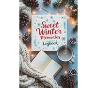 Sweet Winter Memories Logbook: Cozy Winter Journal for Gratitude, Joy & Seasonal Activities - The Things I Love About Winter!