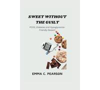 SWEET WITHOUT THE GUILT: PCOS, Diabetes and Hypoglycemia-Friendly Dessert