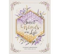 "Sweet Words are Life" Notebook: Discover the Secret to Cultivating Gratitude, Mindfulness, and Self-Love in Just Minutes a Day