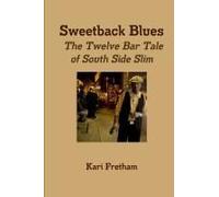 Sweetback Blues The Twelve Bar Tale Of South Side Slim