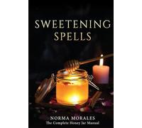Sweetening Spells: The Complete Honey Jar Manual