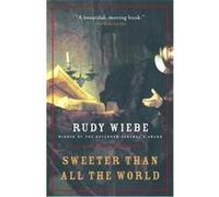 Sweeter Than All the World Rudy Wiebe (Auteur)