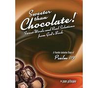 Sweeter Than Chocolate! Sweet Words And Real Solutions From God's Book: An Inductive Study Of Psalm 119
