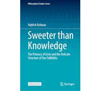 Sweeter than Knowledge: The Primacy of Error and the Delicate Structure of Our Fallibility