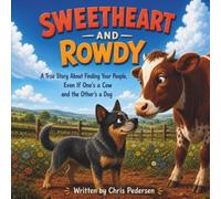 Sweetheart and Rowdy: A True Story About Finding Your People, Even If One's a Cow and the Other's a Dog