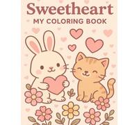 Sweetheart. My coloring book: Fun and Relaxing Coloring Pages with Cute Animals, Hearts, and Flowers - Perfect for Girls Ages 6-14