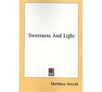 Sweetness and Light Matthew Arnold (Auteur)