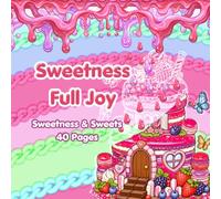 Sweetness Full Joy: Coloring Book for Sweet Lovers