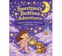 Sweetpea’s Bedtime Adventures: A Magical Coloring & Activity Book for Kids Ages 3-8