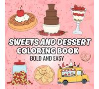 Sweets and Dessert coloring book: Cute, bold and easy coloring book with sweets and desserts simple illustrations for kids and adults