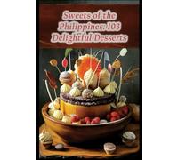 Sweets of the Philippines: 103 Delightful Desserts