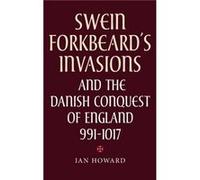 Swein Forkbeards Invasions and the Danish Conquest of England 9911017 by Ian Howard Ian Howard (Auteur)