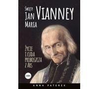 Święty Jan Maria Vianney: Życia i cuda proboszcza z Ars