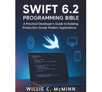 Swift 6.2 Programming Bible: A Practical Developer’s Guide to Building Production-Grade Modern Applications