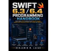 Swift 6.3 / 6.4 Programming Handbook: Master Modern Swift Development with Advanced Language Features, Swift Concurrency, Macros, APIs, Testing, and Deployment