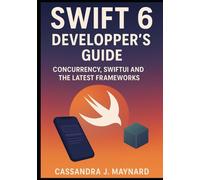 Swift 6 Developer’s Guide: Concurrency, SwiftUI, and the Latest Frameworks