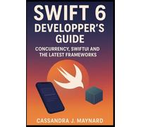 Swift 6 Developer’s Guide: Concurrency, SwiftUI, and the Latest Frameworks