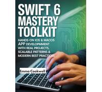 Swift 6 Mastery Toolkit: Hands-On iOS & macOS App Development with Real Projects, Scalable Swift Patterns & Modern Best Practices