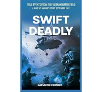 Swift and Deadly: True Events from the Vietnam Battlefield - A MIKE 3/5 Marine’s Story September 1967