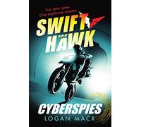 Swift and Hawk: Cyberspies: An action-packed spy thriller for kids and teens who love amazing robots, incredible AI and exciting gaming adventures