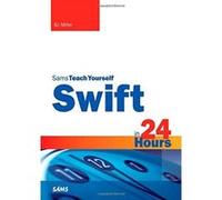 Swift in 24 Hours, Sams Teach Yourself (Sams Teach Yourself...in 24 Hours) - [Version Originale] Bj Miller (Auteur)